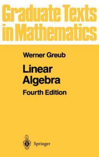 Graduate Texts in Mathematics Ser.: Linear Algebra by Werner H