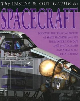 The Inside and Out Guides To Ser.: The Inside and Out Guide to Spacecraft by...