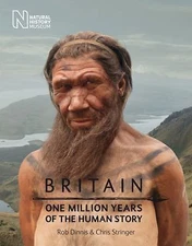 Britain: One Million Years of the Human Story by Dinnis, Rob; Stringer, Chris