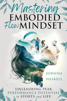 Mastering Embodied Flow Mindset: Unleashing Peak Perfor - NEU Johnna Haskell 20