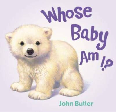Whose Baby Am I? - Board book By Butler, John - GOOD