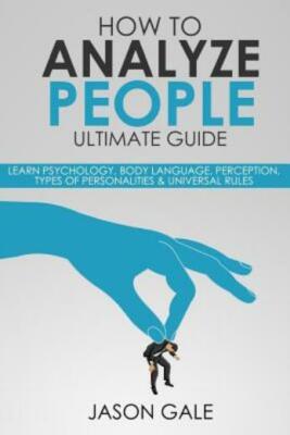 How To Analyze People Ultimate Guide: Learn Psychology, Body Language, Percepti
