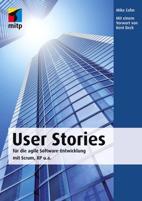 User Stories Für die agile Software-Entwicklung mit Scrum, XP u.a. Mike Cohn