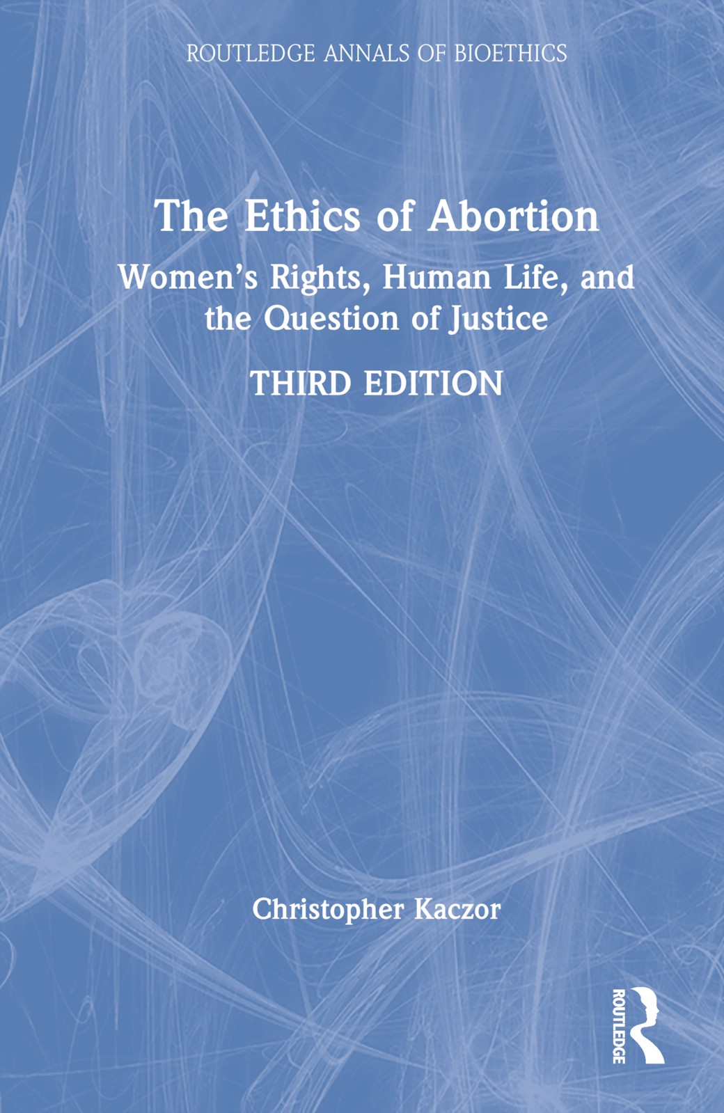 Ethics of Abortion - 3rd Edition