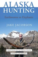 Alaska Hunting Earthworms To Elephants Jake Jacobson Taschenbuch Englisch 2013