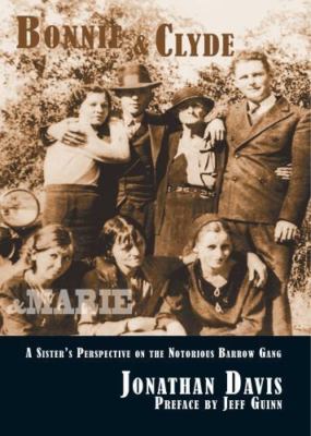 Bonnie & Clyde & Marie : A Sister's Perspective on the Notorious Barrow Gang,...