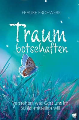 Traumbotschaften | Verstehen, was Gott uns im Schlaf mitteilen will | Frohwerk
