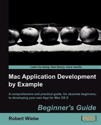 MAC Application Development by Example : Beginners Guide, Paperback by Wiebe,...
