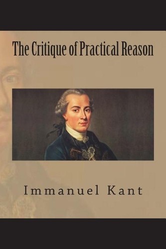 Immanuel Kant The Critique of Practical Reason (Poche) 9781723493058 | eBay