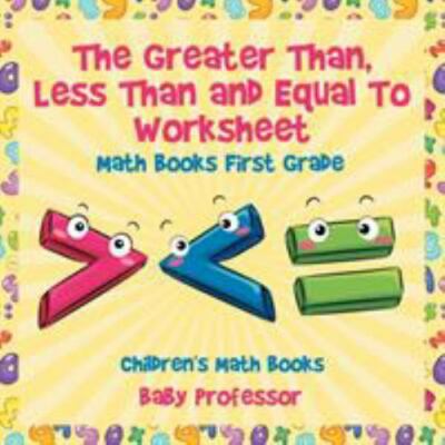 The Greater Than, Less Than and Equal to Worksheet - Math Books First Grade C...