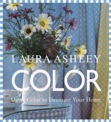 Laura Ashley Color: Using Color to Decorate Your Home by Susan Berry