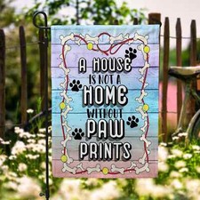 A House Is Not A Home Without Pawprints Dog Lovers Flag Graden Flag
