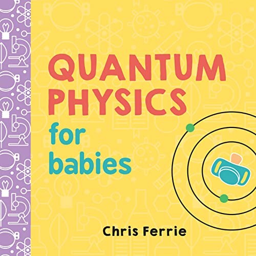 Quantum Physics for Babies (Baby University),Chris Ferrie