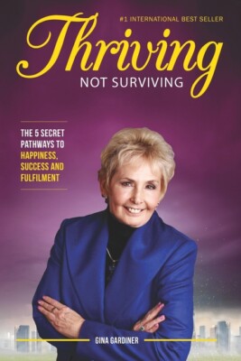 Thriving Not Surviving: The 5 Secret Pathways To Happiness, Success And Ful...