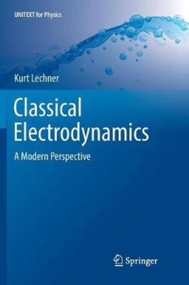 Klassische Elektrodynamik: Eine moderne Perspektive (UNITEXT für Physik)