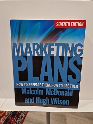Marketing Plans: How to Prepare Them, How to Use Them by Malcolm McDonald, Hugh