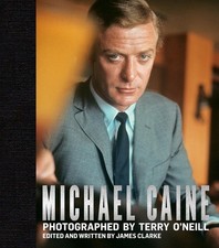 Michael Caine: Photographed by Terry O'Neill by James Clarke (English) Hardcover