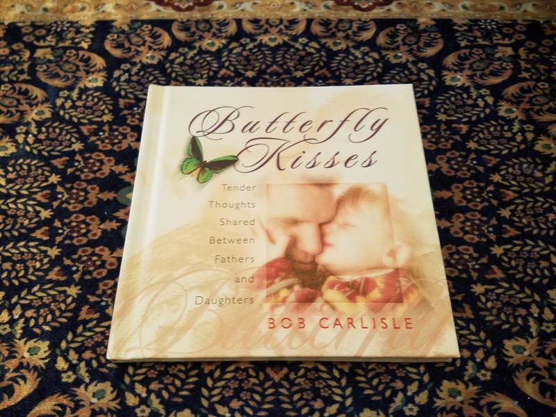 Butterfly Kisses : Tender Thoughts Shared Between Fathers and Daughters by...