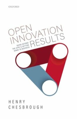 Open Innovation Results: Going Beyond the Hype and Getting Down to Business: New