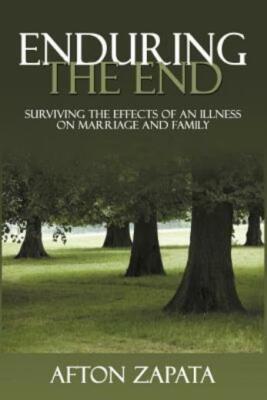Enduring the End: Surviving the Effects of an Illness on Marriage and Famil...