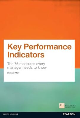 Key Performance Indicators (KPI) The 75 measures every manager needs to know