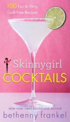 Skinnygirl Cocktails: 100 Fun & Flirty Guilt-Free Recipes - VERY GOOD