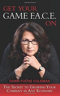 Get Your Game F.A.C.E. On: The Secret to Growing Your Company in Any Economy