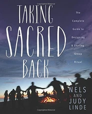 Taking Sacred Back: The Complete Guide to Designing and Sharing Group Ritual Lin