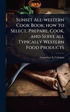 Sunset All-western Cook Book; how to Select, Prepare, Cook, and Serve all Typica