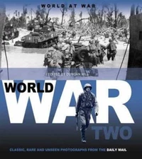 World at War: World War Two: Classic, Rare and Unseen : from the Archives of the