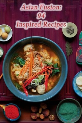 Asian Fusion: 94 Inspired Recipes by The Veggie Oasis Paperback Book