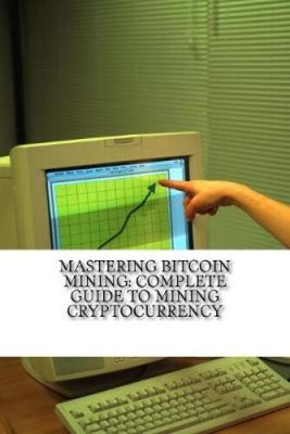 Mastering Bitcoin Mining: Kompletter Leitfaden zum Mining von Kryptowährungen: Erstellen Sie Ihre