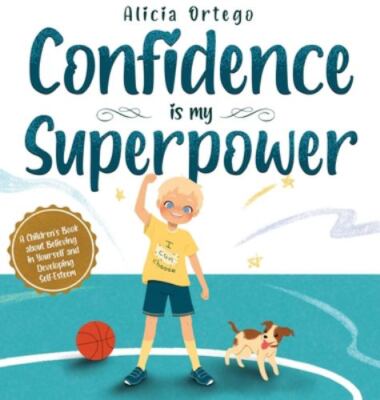 Confidence is my Superpower: A Kid's Book about Believing in Yourself and...