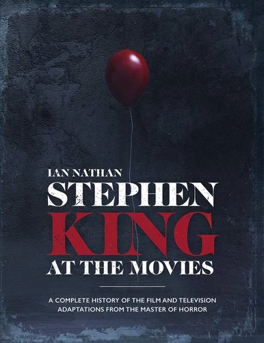 Stephen King at the Movies: A Complete History of the Film and Television Ad...