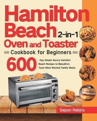 Sepon Rebins Hamilton Beach 2-in-1 Oven and Toaster Cookbook for B (Taschenbuch)