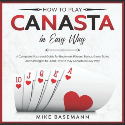 How to Play Canasta in Easy Way: A Complete Illustrated Guide for Beginners Play