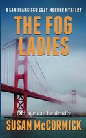 Susan Mccormick | The Fog Ladies (A San Francisco Cozy Murder Mystery Book 1)