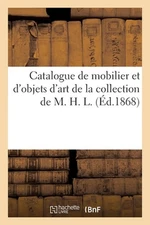 Catalogue de Mobilier Et d'Objets d'Art de la Collection de M. H. L. by Charles