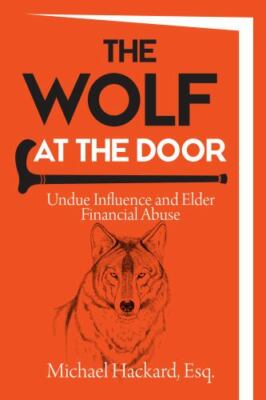 The Wolf at the Door: Undue Influence and Elder Financial Abuse by Hackard, M...