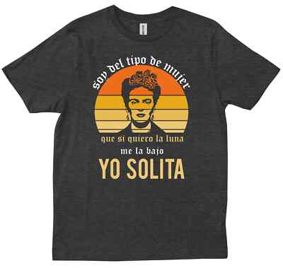 Frida Kahlo Soy Del Tipo De Mujer Que Si Quiero La Luna Me T-shirt