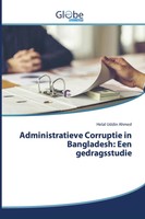 Helal Uddin Ahmed | Administratieve Corruptie In Bangladesh: Een Gedragsstudie