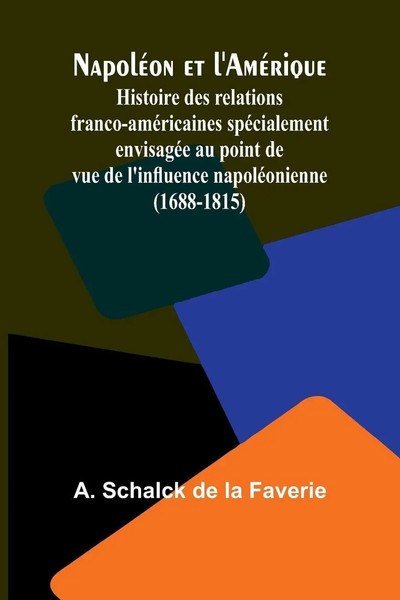 A. Schalck De La Faverie | NapoléOn Et L'améRique; Histoire Des Relations...-image