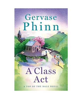 A Class Act: Book 3 in the delightful new Top of the Dale series by bestselling 