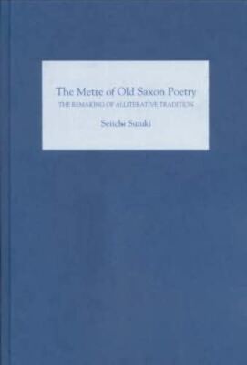 The Metre of Old Saxon Poetry   The Remaking of Alliterative