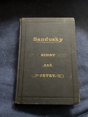 1889 Sandusky Einst Und Jetzt By Von Schulenberg Ohio GERMAN AMERICAN HC