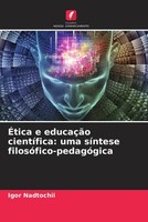 Igor Nadtochii (U. A.) | ÉTica E EducaçãO CientíFica: Uma SíNtese...