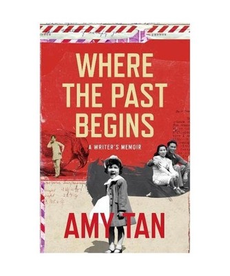 Where the Past Begins: A Writer's Memoir: A Writer's Memoir, Amy Tan