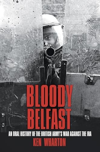 Bloody Belfast: An Oral History of the British . Wharton** - Image 4