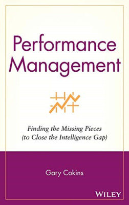 Performance Management: Finding the Missing Pieces (To  - HardBack NEW Cokins, G