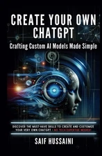 Create Your Own ChatGPT - Crafting Custom AI Models Made Simple: 